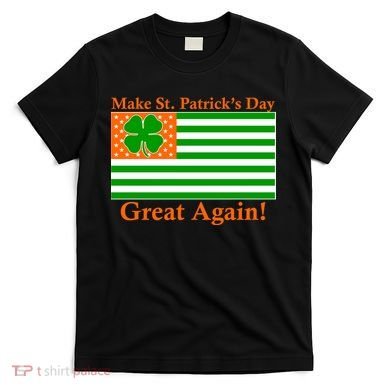 Make St. Patrick's Day Great Again! Irish America USA Clover Flag T-Shirt