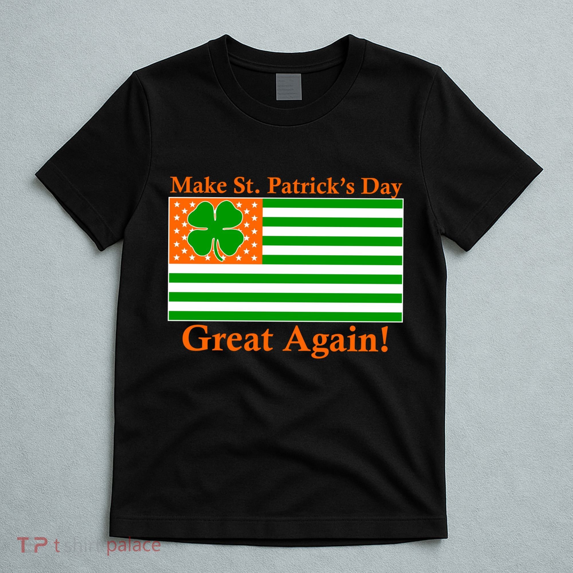 Make St. Patrick's Day Great Again! Irish America USA Clover Flag T-Shirt