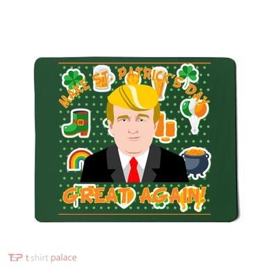 Make St. Patrick's Day Great Again President Donald Trump Mousepad