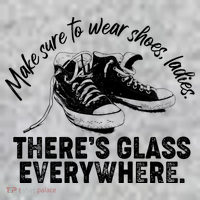 Make Sure to Wear Shoes Ladies There's Glass Everywhere Long Sleeve Shirt thumb 2