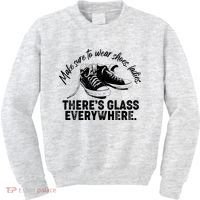 Make Sure to Wear Shoes Ladies There's Glass Everywhere Kids Sweatshirt thumb 0