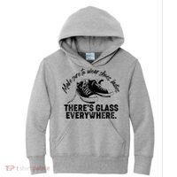 Make Sure to Wear Shoes Ladies There's Glass Everywhere Kids Hoodie thumb 0