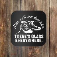 Make Sure to Wear Shoes Ladies There's Glass Everywhere Coaster thumb 0