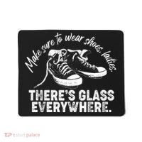 Make Sure to Wear Shoes Ladies There's Glass Everywhere Mousepad thumb 0