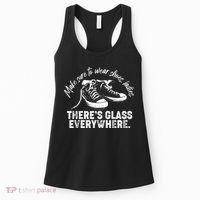 Make Sure to Wear Shoes Ladies There's Glass Everywhere Women's Tank Top thumb 0