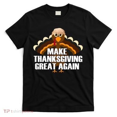 Make Thanksgiving Great Again T-Shirt