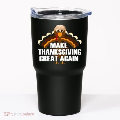 Make Thanksgiving Great Again Tumbler