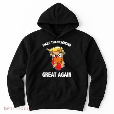 Make Thanksgiving Great Again Donald Trump Hoodie