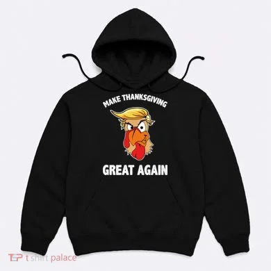 Make Thanksgiving Great Again Donald Trump Hoodie