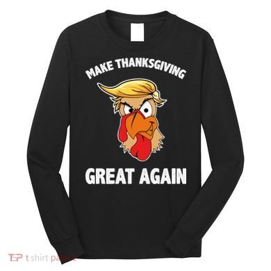 Make Thanksgiving Great Again Donald Trump Long Sleeve Shirt