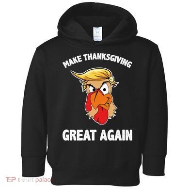 Make Thanksgiving Great Again Donald Trump Toddler Hoodie