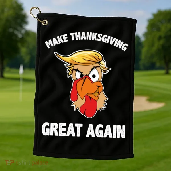 Make Thanksgiving Great Again Donald Trump Golf Towel