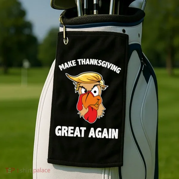 Make Thanksgiving Great Again Donald Trump Golf Towel