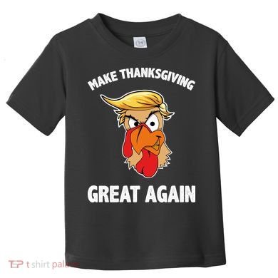 Make Thanksgiving Great Again Donald Trump Toddler T-Shirt