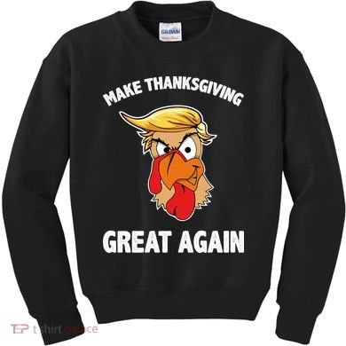 Make Thanksgiving Great Again Donald Trump Kids Sweatshirt