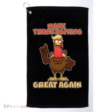 Make Thanksgiving Great Again Trump Turkey Golf Towel