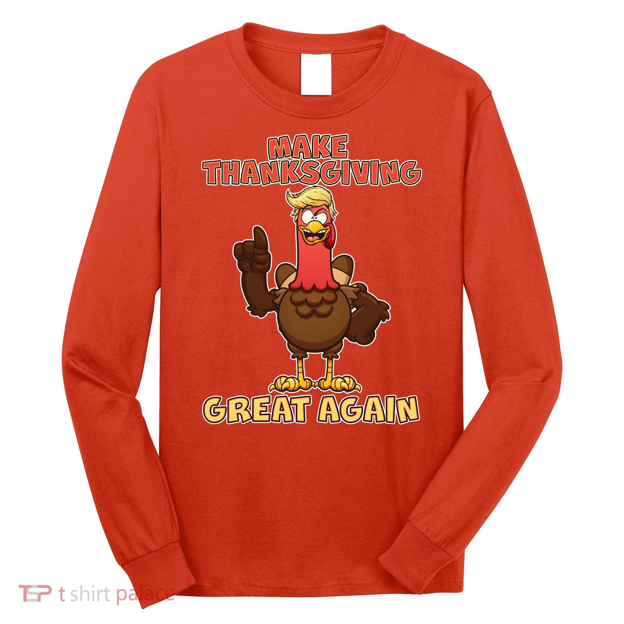Make Thanksgiving Great Again Trump Turkey Long Sleeve Shirt