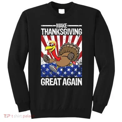 Make Thanksgiving Great Again Turkey Sweatshirt