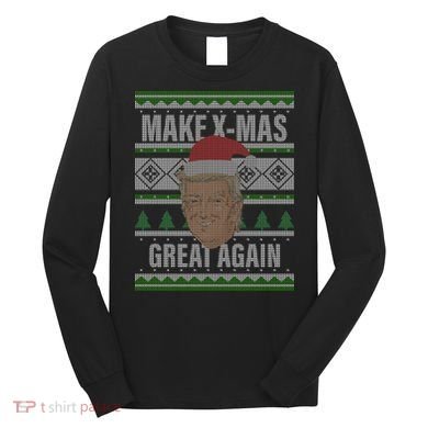 Make X-Mas Great Again Ugly Christmas Long Sleeve Shirt