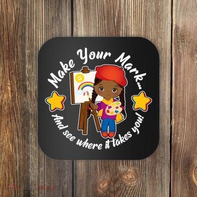 Make Your Mark And See Where It Takes You Coaster