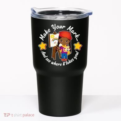 Make Your Mark And See Where It Takes You Tumbler