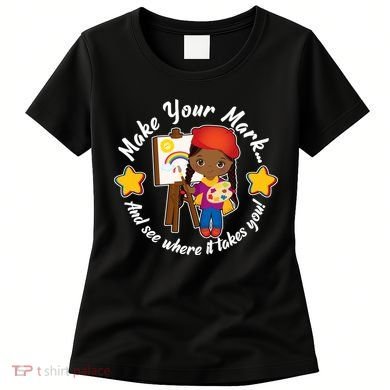 Make Your Mark And See Where It Takes You Women's T-Shirt