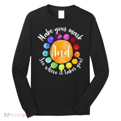 Make Your Mark See Where it Takes You Long Sleeve Shirt