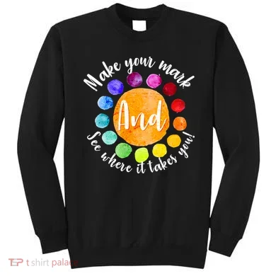 Make Your Mark See Where it Takes You Sweatshirt