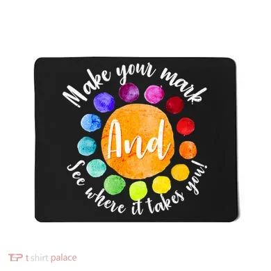 Make Your Mark See Where it Takes You Mousepad