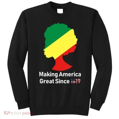 Making America Great Since 1619 Sweatshirt