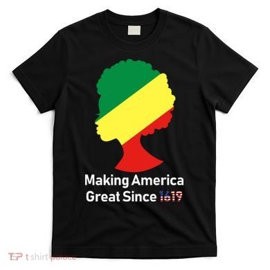 Making America Great Since 1619 T-Shirt
