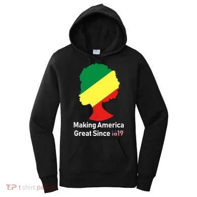 Making America Great Since 1619 Women's Hoodie