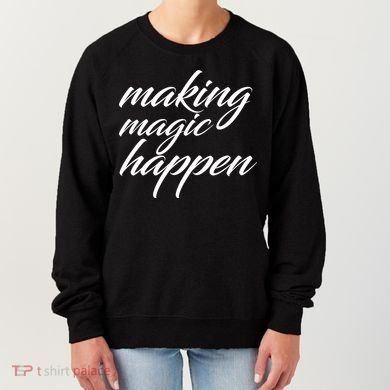 Making Magic Happen Women's Sweatshirt