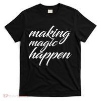 Making Magic Happen T-Shirt thumb 0