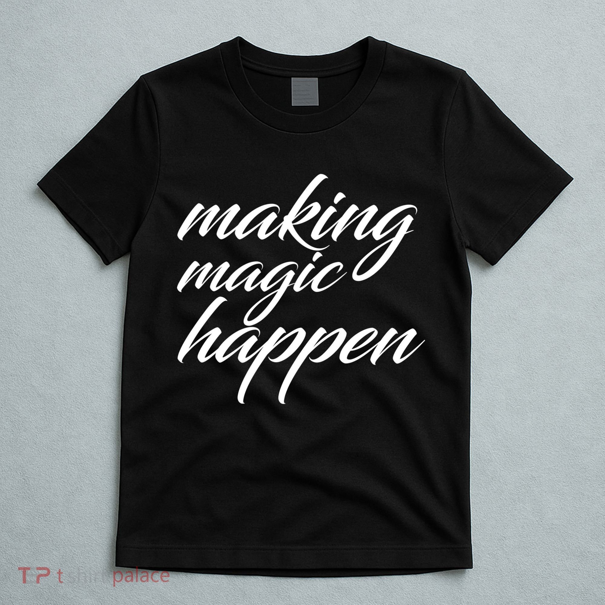 Making Magic Happen T-Shirt