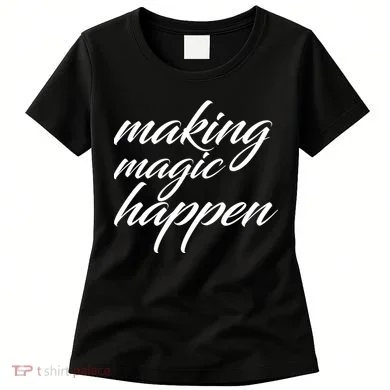 Making Magic Happen Women's T-Shirt