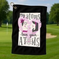My Atoms Love Your Atoms Science Couple Golf Towel thumb 1