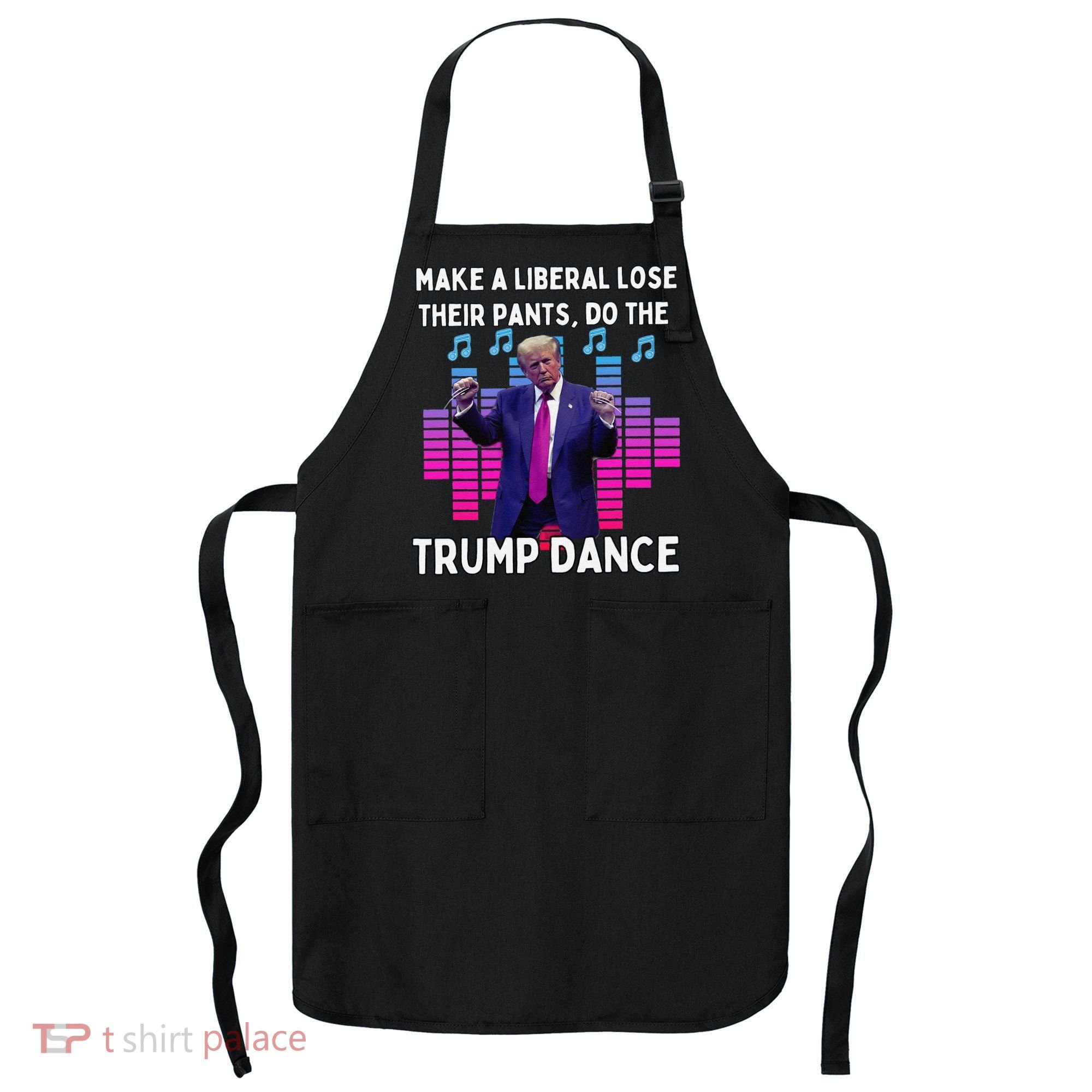 Make A Liberal Lose Their Pants Trump Dancing Trump Dance Apron