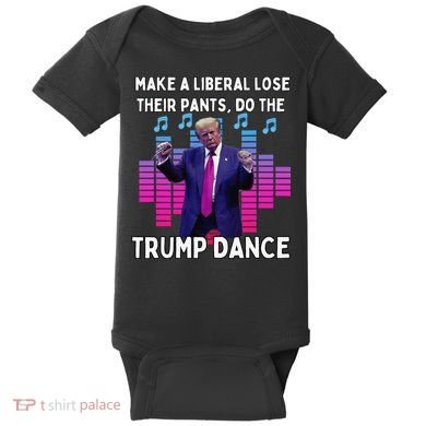 Make A Liberal Lose Their Pants Trump Dancing Trump Dance Baby Bodysuit