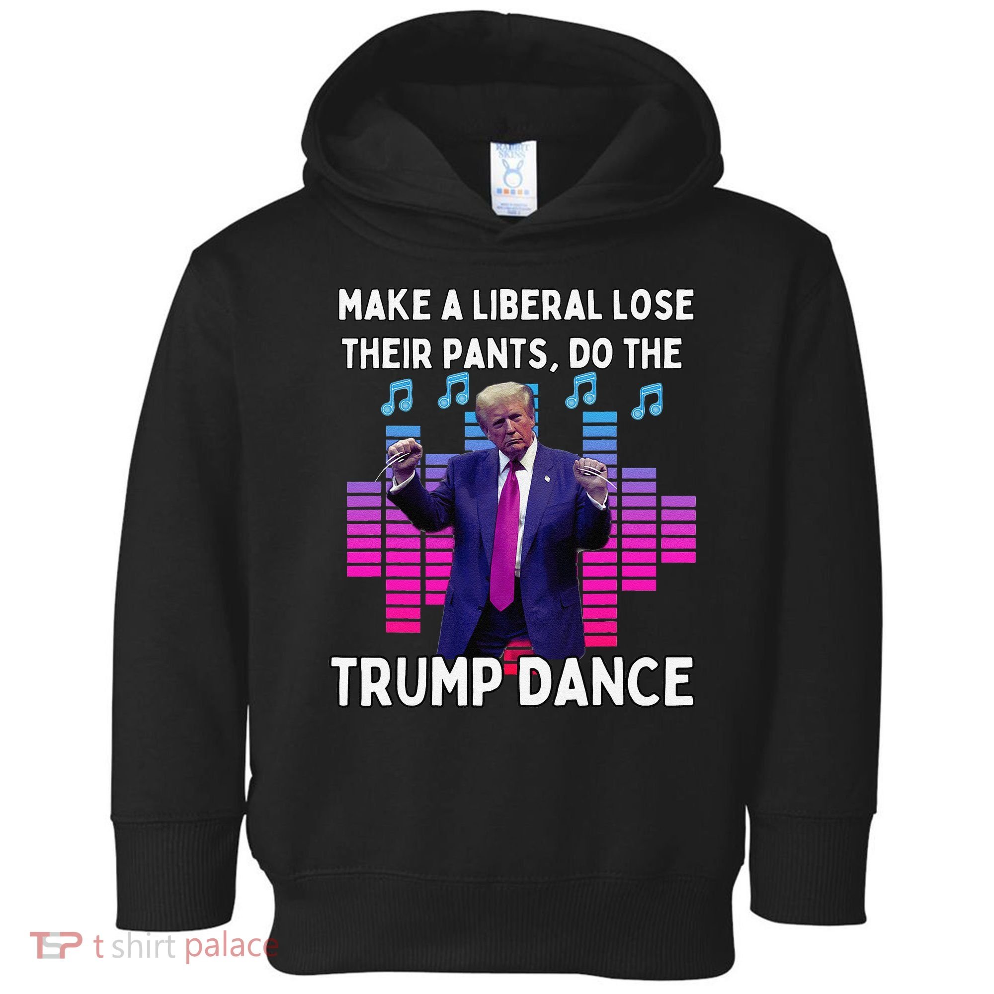 Make A Liberal Lose Their Pants Trump Dancing Trump Dance Toddler Hoodie