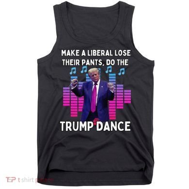 Make A Liberal Lose Their Pants Trump Dancing Trump Dance Tank Top