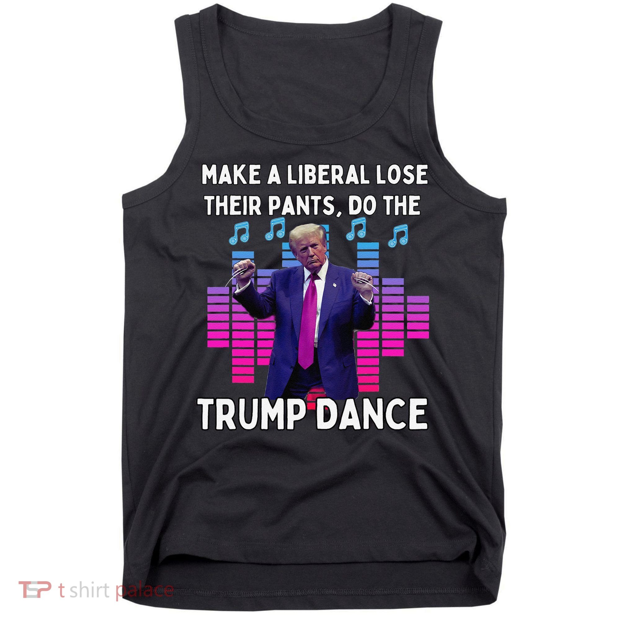 Make A Liberal Lose Their Pants Trump Dancing Trump Dance Tank Top