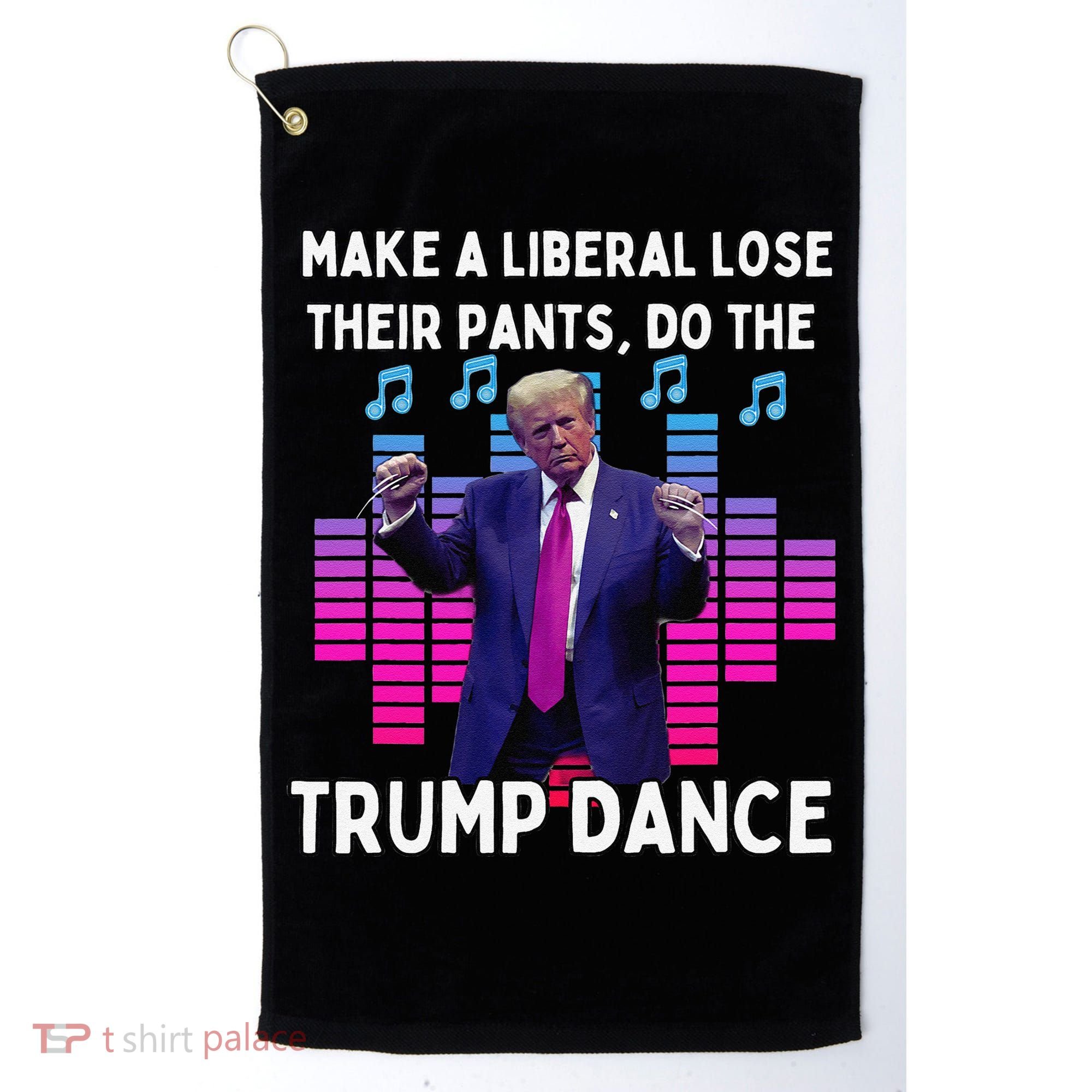 Make A Liberal Lose Their Pants Trump Dancing Trump Dance Golf Towel