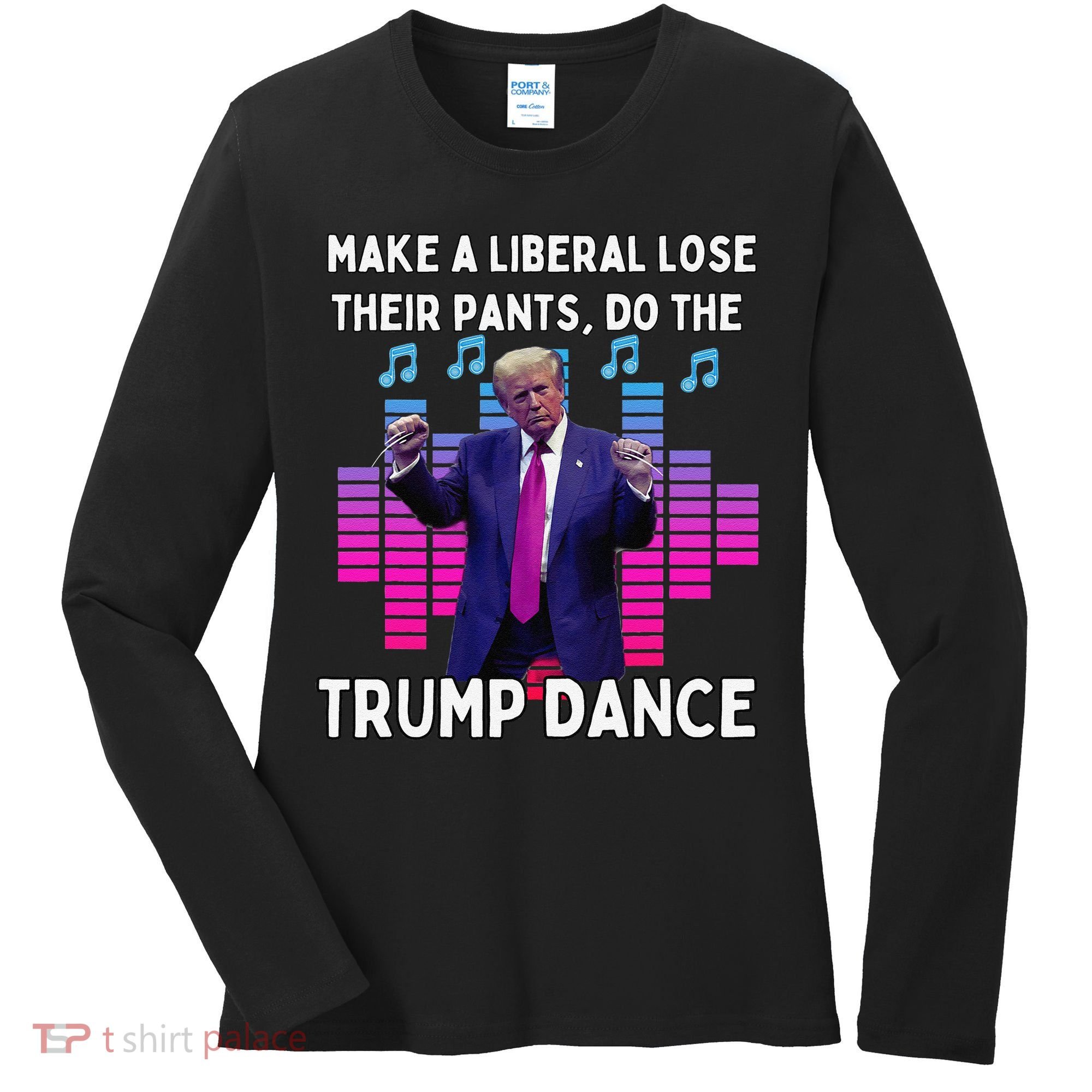 Make A Liberal Lose Their Pants Trump Dancing Trump Dance Women's Long Sleeve Shirt