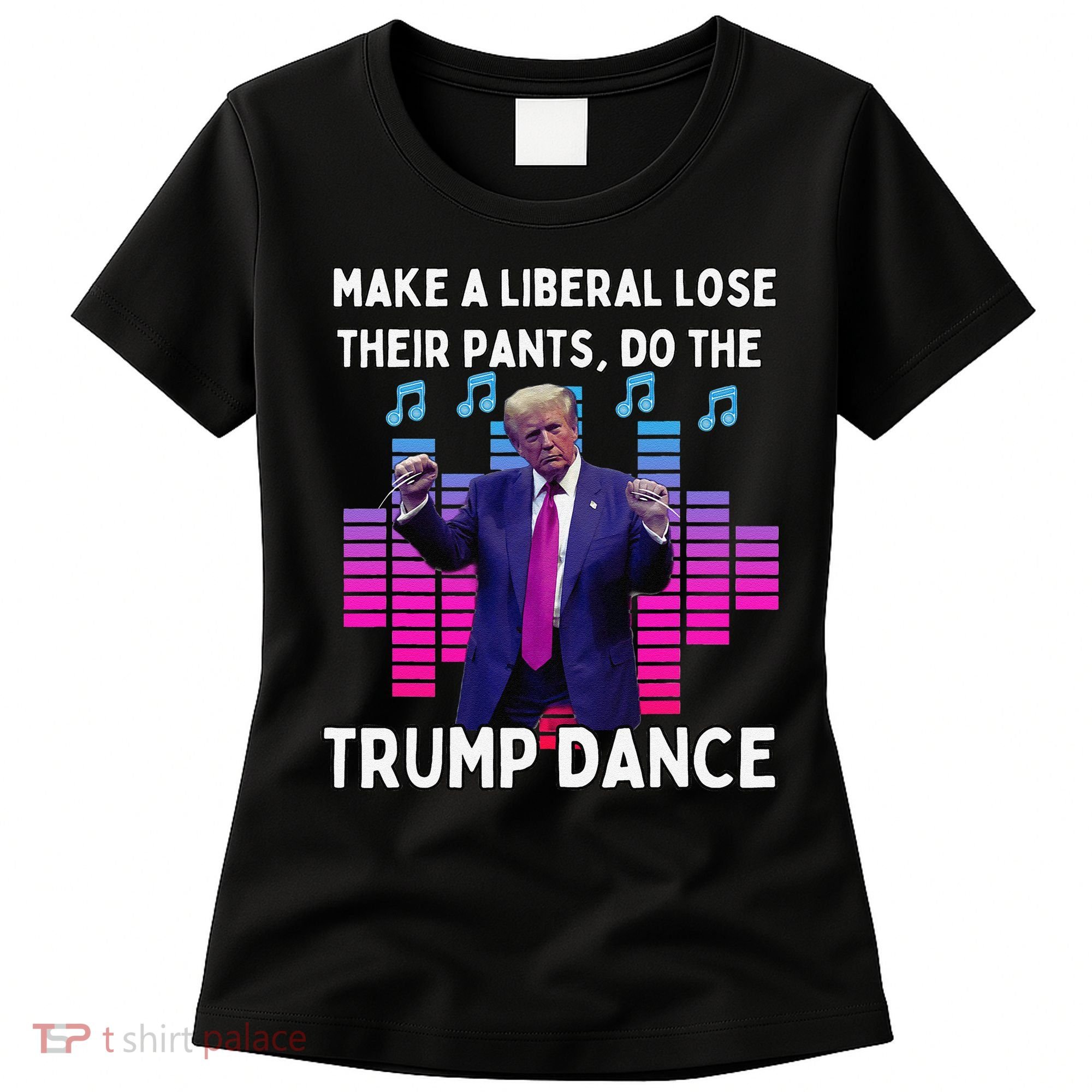 Make A Liberal Lose Their Pants Trump Dancing Trump Dance Women's T-Shirt