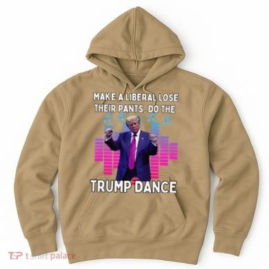 Make A Liberal Lose Their Pants Trump Dancing Trump Dance Hoodie