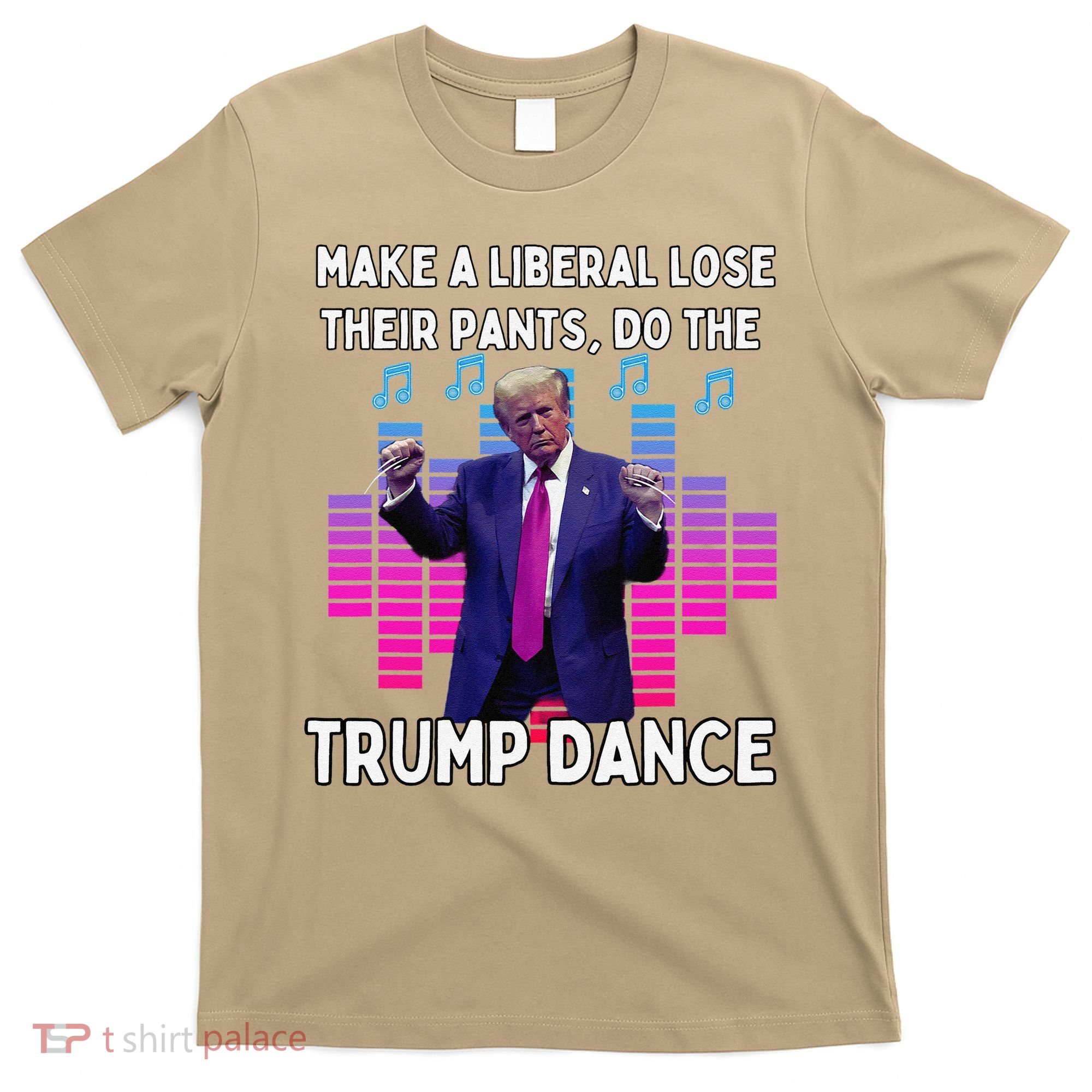 Make A Liberal Lose Their Pants Trump Dancing Trump Dance T-Shirt
