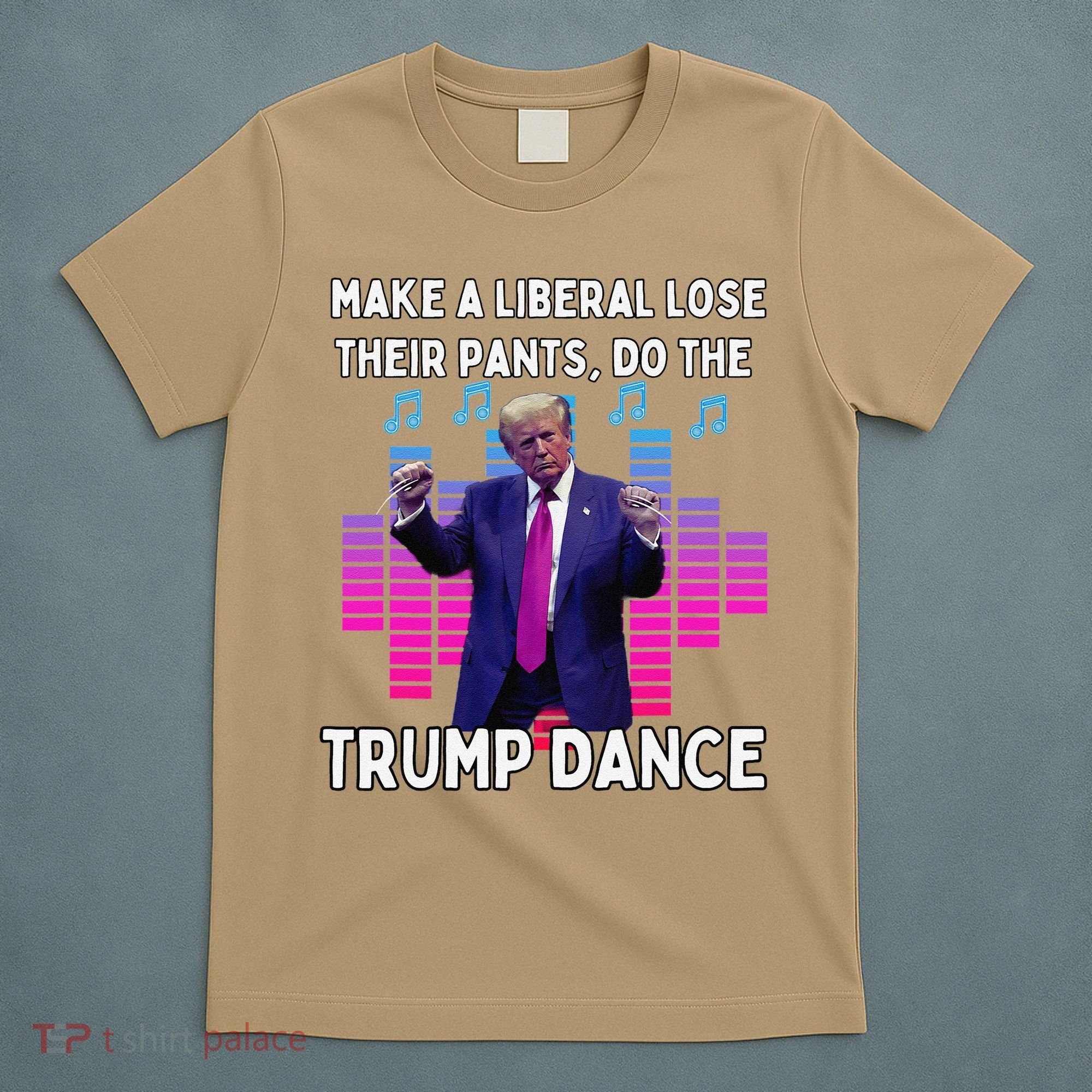 Make A Liberal Lose Their Pants Trump Dancing Trump Dance T-Shirt