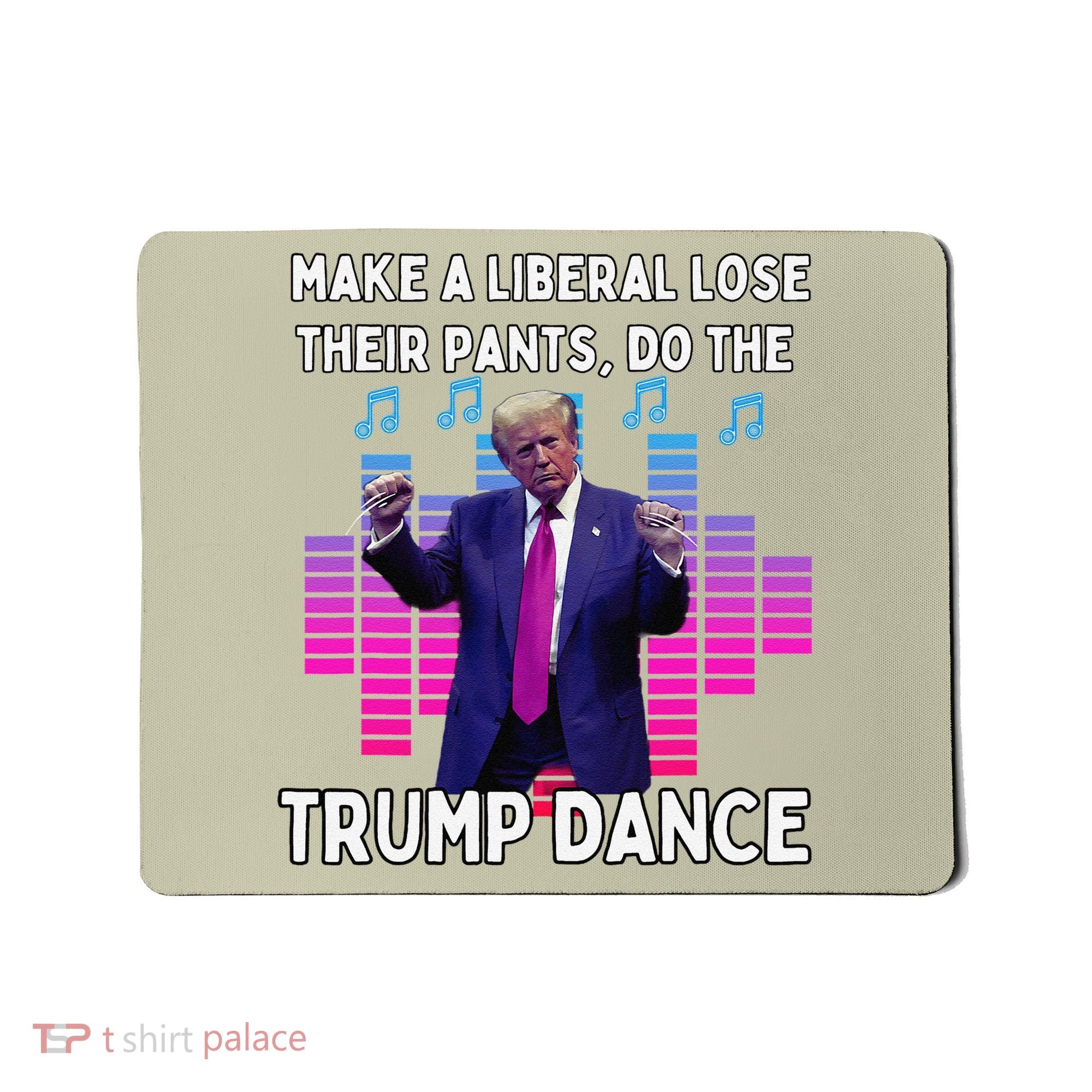 Make A Liberal Lose Their Pants Trump Dancing Trump Dance Mousepad