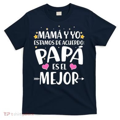 Mamá y Yo Estamos De Acuerdo Papá Es El Mejor T-Shirt